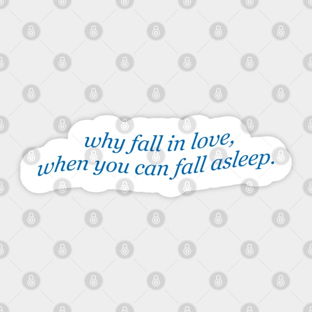 Sarcasm Why Fall In Love When You Can Fall Asleep Sticker by dewinpal